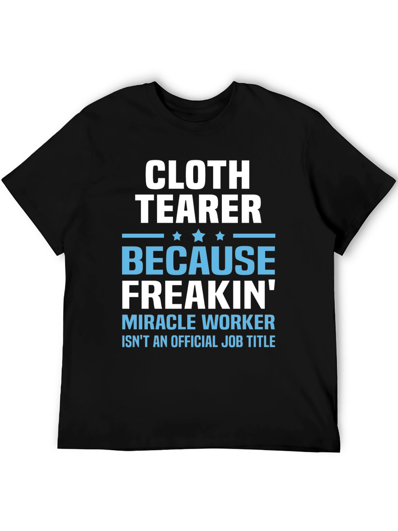 Cloth Tearer Funny Job Title T-Shirt