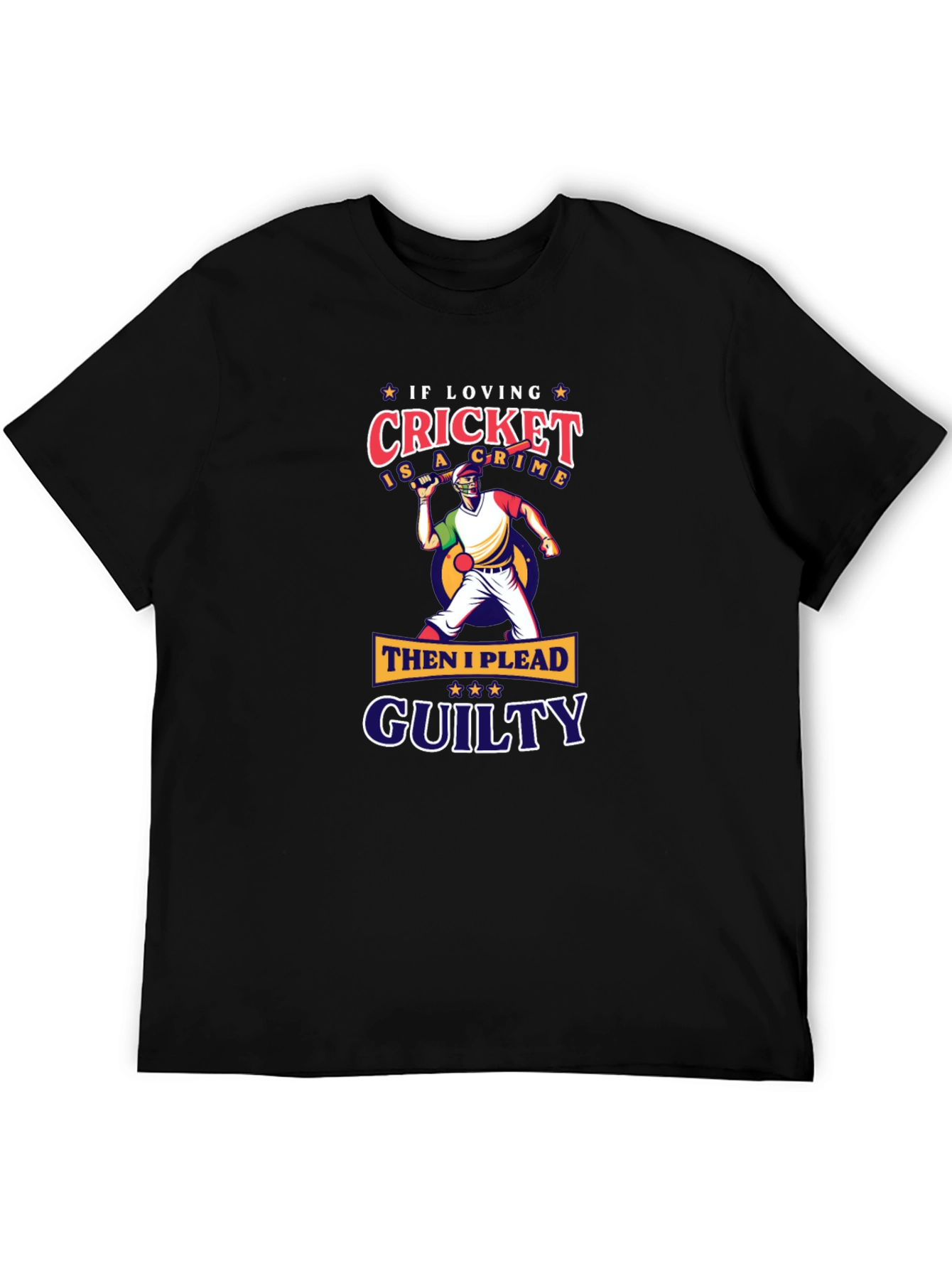 Cricket Lovers Tee: If Loving Cricket Is A Crime!