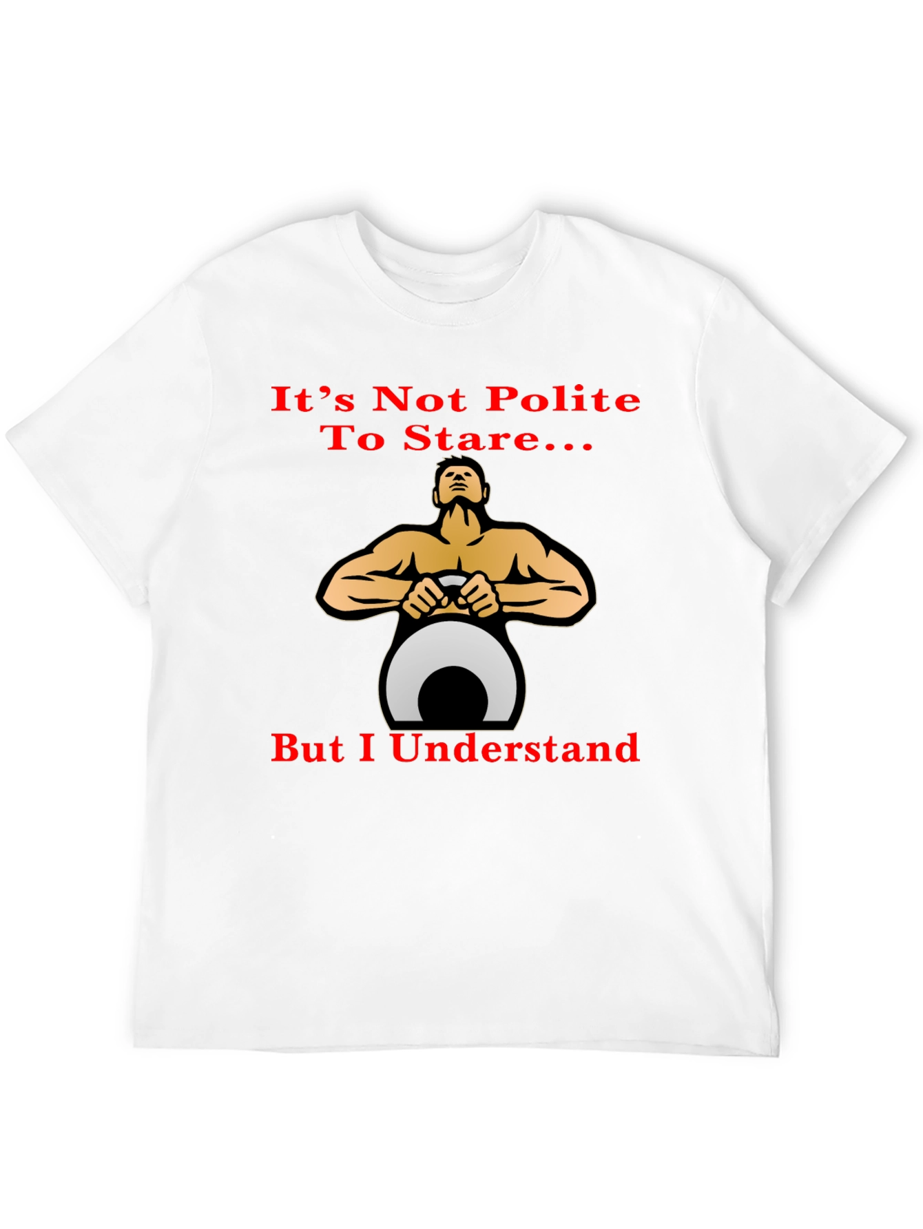 Funny Fitness T-Shirt: Its Not Polite To Stare...