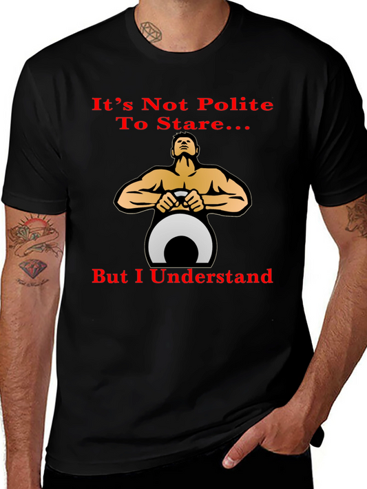 Funny Fitness T-Shirt: Its Not Polite To Stare...