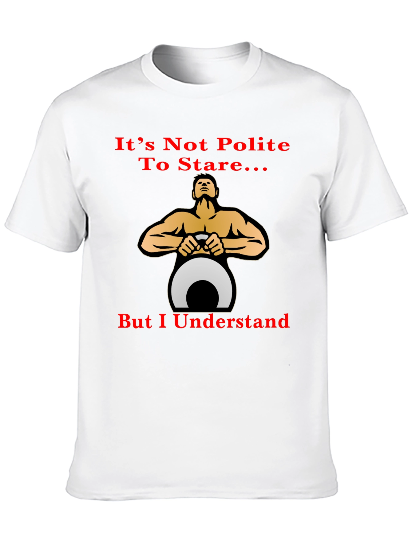 Funny Fitness T-Shirt: Its Not Polite To Stare...